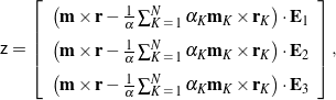 \begin{equation*} \renewcommand\arraystretch{1.5} \mathsf{z} = \left[\begin{array}{c} \left( {\bf m}\times{\bf r} - \frac{1}{\alpha} \sum_{K \, \, = \, 1}^N \alpha_K {\bf m}_K\times{\bf r}_K\right)\cdot{\bf E}_1 \\ \left( {\bf m}\times{\bf r} - \frac{1}{\alpha} \sum_{K \, \, = \, 1}^N \alpha_K {\bf m}_K\times{\bf r}_K\right)\cdot{\bf E}_2 \\ \left( {\bf m}\times{\bf r} - \frac{1}{\alpha} \sum_{K \, \, = \, 1}^N \alpha_K {\bf m}_K\times{\bf r}_K \right)\cdot{\bf E}_3 \end{array} \right], \end{equation*}
