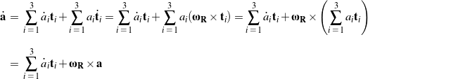 \begin{eqnarray*} \dot{\bf a} \!\!\!\!\! &=& \!\!\!\!\! \sum_{i \, \, = \, 1}^3 \dot{a}_i {\bf t}_i + \sum_{i \, \, = \, 1}^3 a_i \dot{\bf t}_i = \sum_{i \, \, = \, 1}^3 \dot{a}_i {\bf t}_i + \sum_{i \, \, = \, 1}^3 a_i ({\bomega}_{{\bf R}}\times{\bf t}_i) = \sum_{i \, \, = \, 1}^3 \dot{a}_i {\bf t}_i + {\bomega}_{{\bf R}}\times \left ( \sum_{i \, \, = \, 1}^3 a_i {\bf t}_i \right ) \hspace{1in} \scalebox{0.001}{\textrm{\textcolor{white}{.}}} \\ \\[0.05in] \!\!\!\!\! &=& \!\!\!\!\! \sum_{i \, \, = \, 1}^3 \dot{a}_i {\bf t}_i +  {\bomega}_{{\bf R}}\times{\bf a} \end{eqnarray*}
