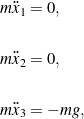 \begin{eqnarray*}&& m \ddot{x}_1 = 0,\\\\&& m \ddot{x}_2 = 0,\\\\&& m \ddot{x}_3 = - m g,\end{eqnarray*}