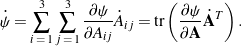 \begin{equation*}\dot{\psi} = \sum_{i \, \, = \, 1}^3\sum_{j \, \, = \, 1}^3 \frac{\partial \psi}{\partial A_{ij}} \dot{A}_{ij} = \mbox{tr} \left( \frac{\partial \psi}{\partial {\bf A}}\dot{\bf A}^T \right). \end{equation*}