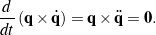 \begin{equation*}\frac{d}{dt}\left({\bf q}\times\dot{\bf q}\right) = {\bf q}\times\ddot{\bf q} = {\bf 0}.\end{equation*}