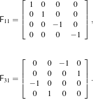 \begin{eqnarray*}&& \mathsf{F}_{11} =\left[\begin{array}{cccc}1 & 0 & 0 & 0 \\0 & 1 & 0 & 0 \\0 & 0 & -1 & 0 \\0 & 0 & 0 & -1\end{array}\right],\\\\\\&& \mathsf{F}_{31} =\left[\begin{array}{cccc}0 & 0 & -1 & 0 \\0 & 0 & 0 & 1 \\-1 & 0 & 0 & 0 \\0 & 1 & 0 & 0\end{array}\right].\end{eqnarray*}