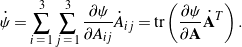 \begin{equation*}\dot{\psi} = \sum_{i \, \, = \, 1}^3\sum_{j \, \, = \, 1}^3 \frac{\partial \psi}{\partial A_{ij}} \dot{A}_{ij} = \mbox{tr} \left( \frac{\partial \psi}{\partial {\bf A}}\dot{\bf A}^T \right). \end{equation*}