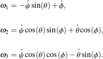 \begin{eqnarray*}&& \omega_{1} = -\dot \psi \sin(\theta) + \dot \phi ,\\\\&& \omega_{2} = \dot \psi \cos(\theta) \sin(\phi) + \dot \theta \cos(\phi) ,\\\\&& \omega_{3} = \dot \psi \cos(\theta) \cos(\phi) - \dot \theta \sin(\phi) .\end{eqnarray*}