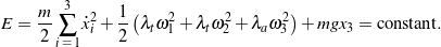 \begin{equation*} E = \frac{m}{2} \sum_{i \, \, = \, 1}^{3} \dot{x}_{i}^2 + \frac{1}{2} \left ( \lambda_{t} \omega_{1}^2 + \lambda_{t} \omega_{2}^2 + \lambda_{a} \omega_{3}^2 \right ) + m g x_{3} = \textrm{constant} . \end{equation*}