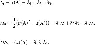 \begin{eqnarray*}&& I_{\bf A} = \mbox{tr}({\bf A}) = \lambda_1  + \lambda_2 + \lambda_3 ,\\\\[0.15in]&& II_{\bf A} = \frac{1}{2}(\mbox{tr}({\bf A})^2 - \mbox{tr}({\bf A}^2) ) = \lambda_1\lambda_2 + \lambda_2\lambda_3 + \lambda_1\lambda_3 ,\\\\[0.15in]&& III_{\bf A} = \det({\bf A}) = \lambda_1\lambda_2\lambda_3 .\end{eqnarray*}