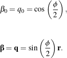 \begin{eqnarray*}&& \beta_0 = q_0 = \cos\left( \frac{\phi}{2} \right),\\\\\\&& \bbeta = {\bf q} = \sin\left( \frac{\phi}{2} \right){\bf r}.\end{eqnarray*}