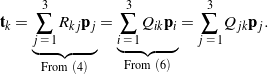 \begin{equation*} {\bf t}_k = \underbrace{\sum_{j \, \, = \, 1}^{3} R_{kj} {\bf p}_j}_{\textrm{From} \ (4)} = \underbrace{\sum_{i \, \, = \, 1}^{3} {Q}_{ik} {\bf p}_i}_{\textrm{From} \ (6)} = \sum_{j \, \, = \, 1}^{3} Q_{jk} {\bf p}_j. \end{equation*}