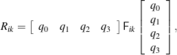\begin{equation*}R_{ik} =\left[ \begin{array}{cccc}q_0 & q_1 & q_2 & q_3\end{array} \right]\mathsf{F}_{ik}\left[ \begin{array}{c}q_0 \\q_1 \\q_2 \\q_3\end{array}\right] ,\end{equation*}