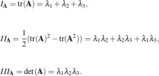 \begin{eqnarray*}&& I_{\bf A} = \mbox{tr}({\bf A}) = \lambda_1  + \lambda_2 + \lambda_3 ,\\\\[0.15in]&& II_{\bf A} = \frac{1}{2}(\mbox{tr}({\bf A})^2 - \mbox{tr}({\bf A}^2) ) = \lambda_1\lambda_2 + \lambda_2\lambda_3 + \lambda_1\lambda_3 ,\\\\[0.15in]&& III_{\bf A} = \det({\bf A}) = \lambda_1\lambda_2\lambda_3 .\end{eqnarray*}