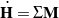 \dot{\mathbf{H}} = \Sigma \mathbf{M}