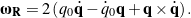\begin{equation*}{\bomega}_{\bf R} = 2 \left(q_0\dot{\bf q} - \dot{q}_0{\bf q} + {\bf q}\times\dot{\bf q}\right).\end{equation*}
