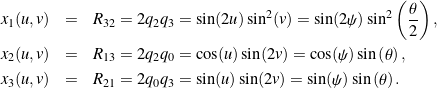 \begin{eqnarray*}x_1(u,v) &=& R_{32} = 2q_2 q_3 = \sin(2u) \sin^2(v) = \sin(2 \psi)\sin^2\left(\frac{\theta}{2}\right),\\x_2(u,v) &=& R_{13} = 2q_2q_0 = \cos(u) \sin(2v) = \cos(\psi)\sin\left(\theta\right),\\x_3(u,v) &=& R_{21} = 2q_0q_3 = \sin(u) \sin(2v) = \sin(\psi)\sin\left(\theta\right).\end{eqnarray*}