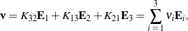 \begin{equation*}\bnu = K_{32} \mathbf{E}_{1} + K_{13} \mathbf{E}_{2} + K_{21} \mathbf{E}_{3}= \sum_{i \, \, = \, 1}^{3} \nu_{i} \mathbf{E}_{i} , \end{equation*}