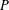 P