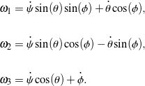 \begin{eqnarray*} && \omega_{1} = \dot \psi \sin(\theta) \sin(\phi) + \dot \theta \cos(\phi) , \\ \\ && \omega_{2} = \dot \psi \sin(\theta) \cos(\phi) - \dot \theta \sin(\phi) , \\ \\ && \omega_{3} = \dot \psi \cos(\theta) + \dot \phi . \end{eqnarray*}