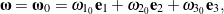 \begin{equation*}\bomega = \bomega_0 = \omega_{1_0}{\bf e}_1 + \omega_{2_0}{\bf e}_2 + \omega_{3_0}{\bf e}_3,\end{equation*}