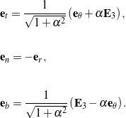 \begin{eqnarray*} && {\bf e}_t = \frac{1}{\sqrt{1 + \alpha^2}} \left( {\bf e}_\theta + \alpha {\bf E}_3\right), \\ \\[0.10in] && {\bf e}_n = - {\bf e}_r, \\ \\[0.10in] && {\bf e}_b = \frac{1}{\sqrt{1 + \alpha^2}} \left({\bf E}_3 - \alpha {\bf e}_\theta\right). \end{eqnarray*}