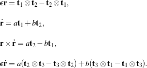 \begin{eqnarray*} && {\bepsilon}{\bf r} = {\bf t}_1\otimes{\bf t}_2 - {\bf t}_2\otimes{\bf t}_1 , \\[0.15in] && \dot{\bf r} = a {\bf t}_1 + b {\bf t}_2, \\[0.15in] && {\bf r}\times\dot{\bf r} = a {\bf t}_2 - b {\bf t}_1, \\[0.15in] && {\bepsilon}\dot{\bf r} = a( {\bf t}_2\otimes{\bf t}_3 - {\bf t}_3\otimes{\bf t}_2 ) + b({\bf t}_3\otimes{\bf t}_1 - {\bf t}_1\otimes{\bf t}_3). \end{eqnarray*}