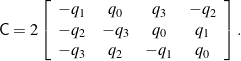 \begin{equation*}\mathsf{C} = 2\left[ \begin{array}{c c c c}-q_1 & q_0 & q_3 & -q_2 \\-q_2 & -q_3 & q_0 & q_1 \\-q_3 & q_2 & -q_1 & q_0\end{array} \right].\end{equation*}