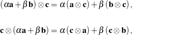 \begin{eqnarray*}&& \left(\alpha{\bf a} + \beta{\bf b} \right)\otimes{\bf c} = \alpha \left({\bf a}\otimes{\bf c}\right) + \beta\left({\bf b}\otimes{\bf c}\right), \hspace{1in} \scalebox{0.001}{\textrm{\textcolor{white}{.}}}\\\\&& {\bf c}\otimes\left(\alpha{\bf a} + \beta{\bf b} \right) = \alpha \left({\bf c}\otimes{\bf a}\right) + \beta\left({\bf c}\otimes{\bf b}\right),\end{eqnarray*}