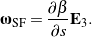 \begin{equation*} \bomega_{\textrm{SF}} = \frac{\partial \beta}{\partial s} {\bf E}_3. \end{equation*}