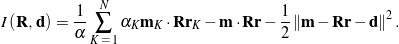 \begin{equation*} I\left({\bf R}, \, {\bf d} \right) = \frac{1}{\alpha}\sum_{K \, \, = \, 1}^N \alpha_K {\bf m}_K\cdot{\bf R}{\bf r}_K - {\bf m} \cdot{\bf R}{\bf r} - \frac{1}{2} \lnorm {\bf m} - {\bf R}{\bf r} - {\bf d} \rnorm^2. \end{equation*}