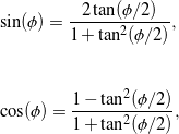 \begin{eqnarray*} && \sin({\phi}) = \frac{2 \tan(\phi/2)}{1 + \tan^2(\phi/2)}, \\ \\ \\ && \cos({\phi}) = \frac{1 - \tan^2(\phi/2)}{1 + \tan^2(\phi/2)}, \end{eqnarray*}